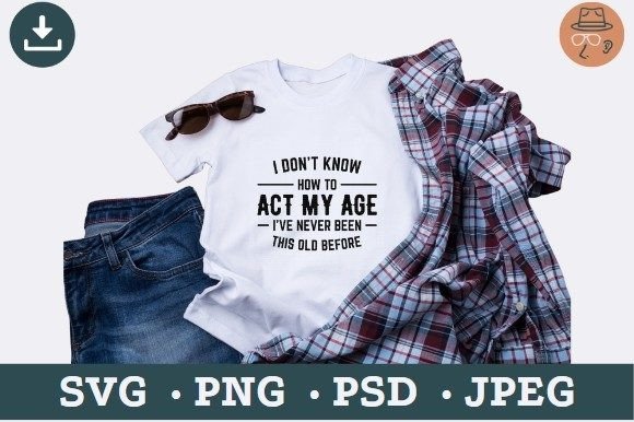 Act My Age Graphics for T‑Shirt Designs