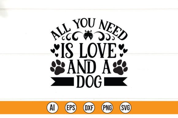 All You Need Is Love and a Dog: Graphics for T-Shirt Designs