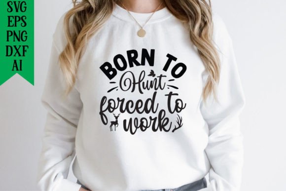 Born to Hunt Forced to Work Graphics for T-Shirt Designs