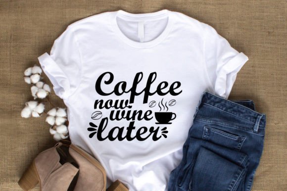 Coffee Now Wine Later-SVG: Graphics & T-Shirt Designs