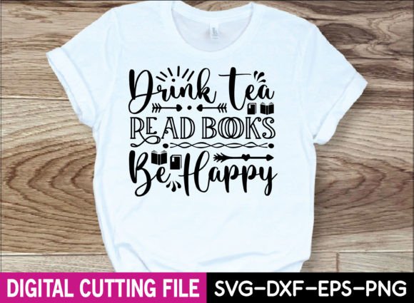 Drink Tea Read Books Be Happy Graphics for T-Shirt Designs