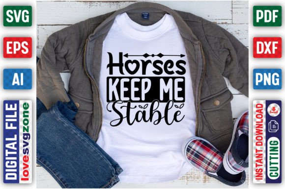 Horses Keep Me Stable Graphics & T-Shirt Designs