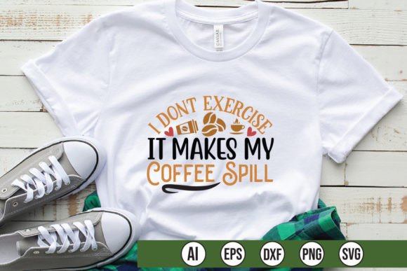 I Don't Exercise It Makes My Coffee Spill