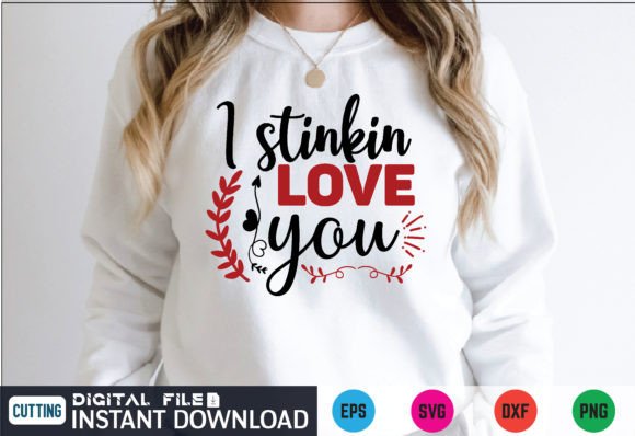 I Stinkin Love You Svg Graphics & T-Shirt Designs