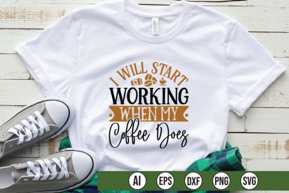 I Will Start Working when My Coffee Does Graphics & T-Shirt Designs