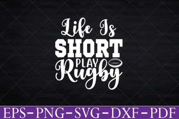 Life is Short Play Rugby Svg Cut Files for T-Shirt Graphics
