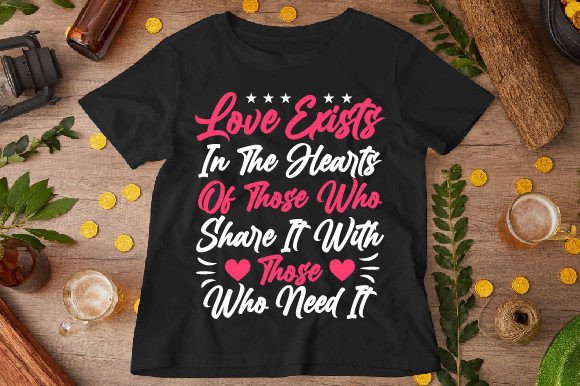 Love Exists in the Hearts T-Shirt Designs & Graphics