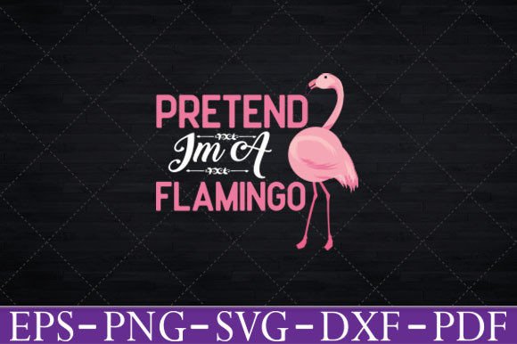 Pretend I’m a Flamingo Graphics & T‑Shirt Designs