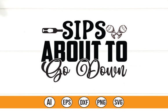 Sips About to Go Down Graphics for T-Shirt Designs