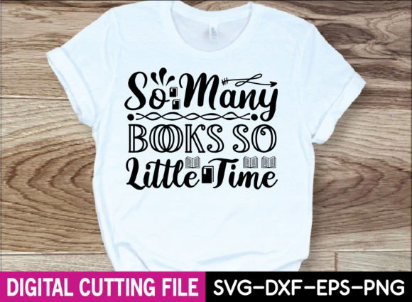So Many Books so Little Time Graphics for T-Shirt Designs