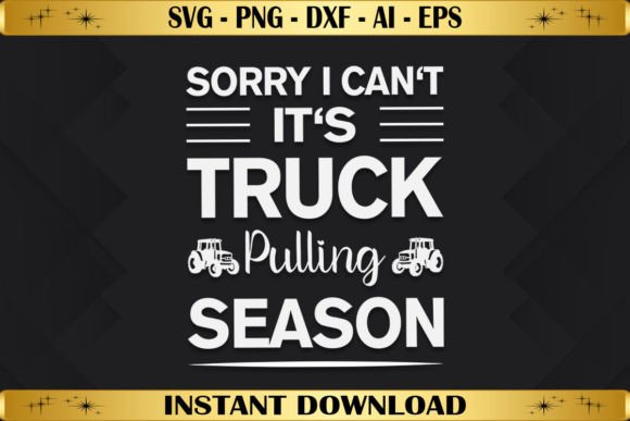Sorry I Can't, It's Truck Pulling Season Shirt Graphics
