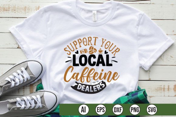 Support Your Local Caffeine Dealers Graphics for T-Shirt Designs