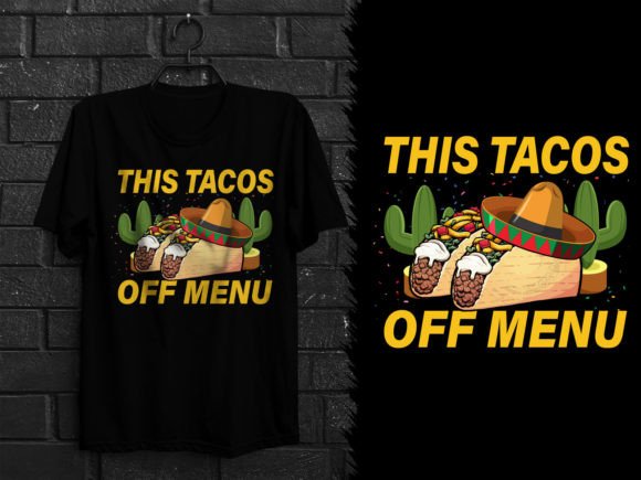 Tacos Off Menu Funny Mexican Graphics & T-Shirt Designs