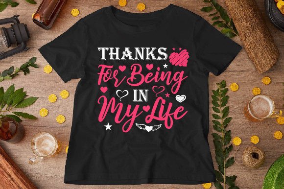 Thanks for Being in My Life Typography: Graphics & Tees
